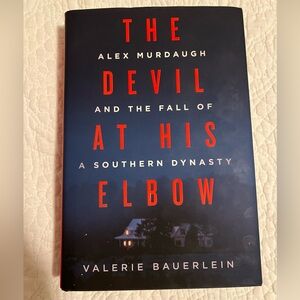 The Devil at His Elbow : Alex Murdaugh by Valerie Bauerlein Hardcover
